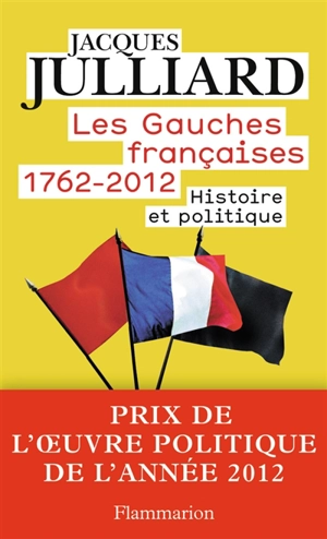 Les gauches françaises : 1762-2012. Histoire et politique - Jacques Julliard