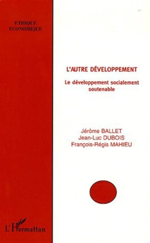 L'autre développement : le développement socialement soutenable - Jérôme Ballet