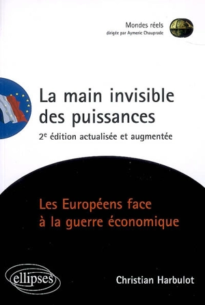 La main invisible des puissances : les Européens face à la guerre économique - Christian Harbulot