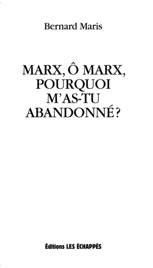 Marx, ô Marx, pourquoi m'as-tu abandonné ? - Bernard Maris