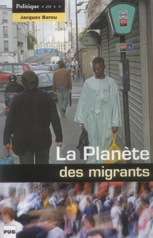 La planète des migrants : circulations migratoires et constitution de diasporas à l'aube du XXIe siècle - Jacques Barou