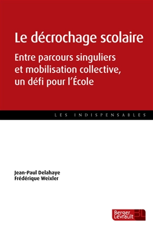 Le décrochage scolaire : entre parcours singuliers et mobilisation collective, un défi pour l'école - Jean-Paul Delahaye