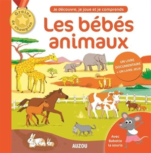 Les bébés animaux : avec Babette la souris - Bénédicte Le Loarer