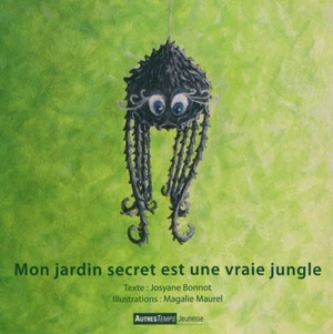 Mon jardin secret est une vraie jungle - Josyane Bonnot