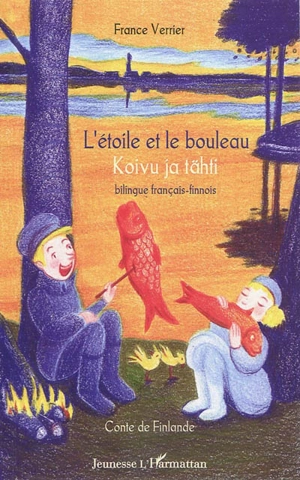 L'étoile et le bouleau : contes de Finlande. Koivu ja tähti - France Verrier