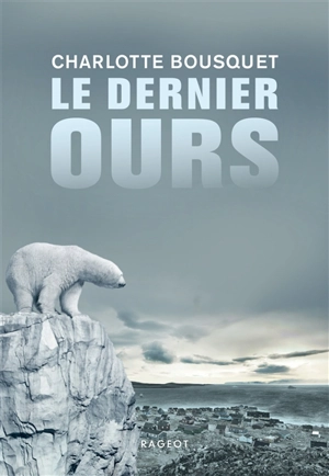 Le dernier ours - Charlotte Bousquet