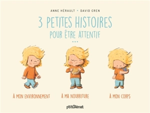 3 petites histoires pour être attentif... : à mon environnement, à ma nourriture, à mon corps - Anne Hérault