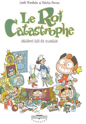 Le roi catastrophe. Vol. 6. Adalbert fait du scandale - Lewis Trondheim