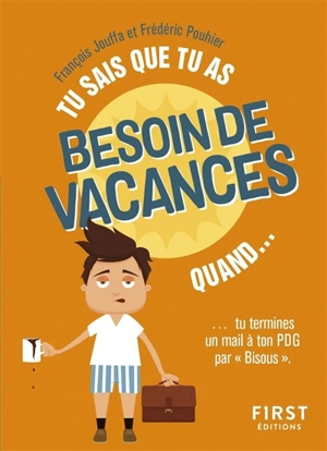 Tu sais que tu as besoin de vacances quand... : tu termines un mail à ton PDG par "Bisous" - François Jouffa