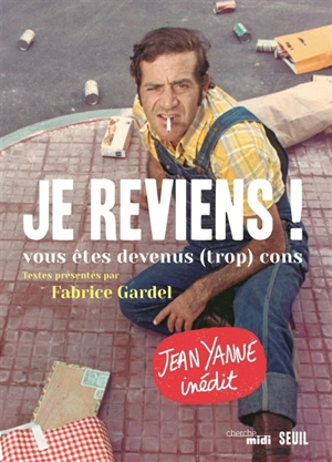 Je reviens ! : vous êtes devenus (trop) cons - Jean Yanne