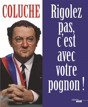 Rigolez pas, c'est avec votre pognon ! - Coluche