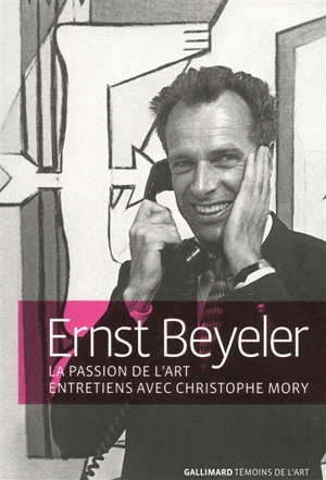 La passion de l'art : entretiens avec Christophe Mory - Ernst Beyeler