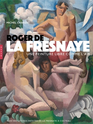 Roger de La Fresnaye : une peinture libre comme l'air : suivi des lettres inédites de La Fresnaye à Cocteau - Michel Charzat