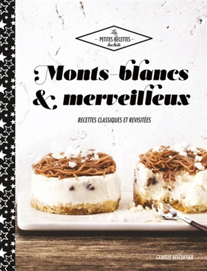 Monts-blancs et merveilleux : 30 recettes classiques et revisitées - Camille Lescoffier