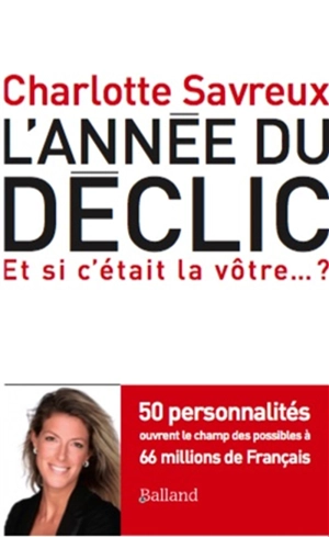 L'année du déclic : 50 personnalités ouvrent le champ des possibles à 66 millions de français : et si c'était la vôtre... ? - Charlotte Savreux