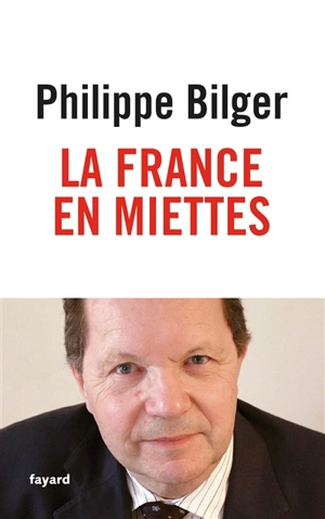 La France en miettes - Philippe Bilger