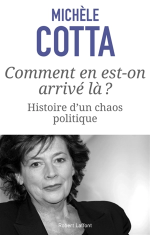 Comment en est-on arrivé là ? : histoire d'un chaos politique - Michèle Cotta