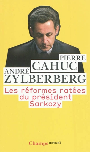 Les réformes ratées du président Sarkozy - Pierre Cahuc