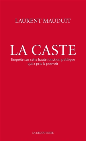 La caste : enquête sur cette haute fonction publique qui a pris le pouvoir - Laurent Mauduit