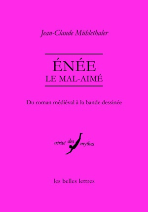 Enée le mal-aimé : du roman médiéval à la bande dessinée - Jean-Claude Mühlethaler