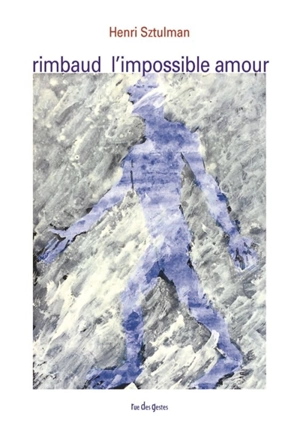 Rimbaud, l'impossible amour : lecture - Henri Sztulman