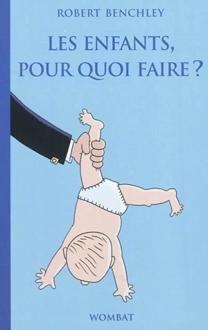 Les enfants, pour quoi faire ? - Robert Benchley