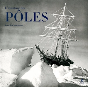 L'aventure des pôles - Yves de Chazournes