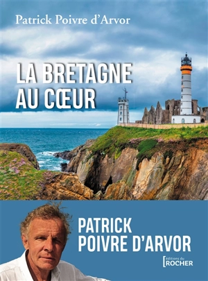 La Bretagne au coeur - Patrick Poivre d'Arvor