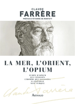 La mer, l'Orient, l'opium - Claude Farrère