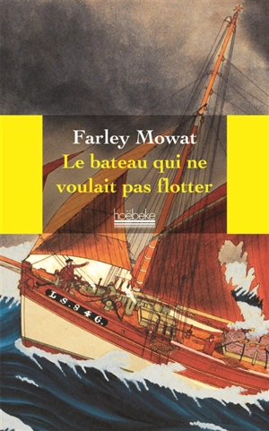 Le bateau qui ne voulait pas flotter - Farley Mowat