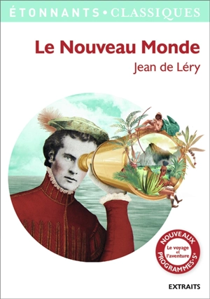 Le Nouveau Monde : histoire d'un voyage fait en la terre du Brésil : extraits - Jean de Léry