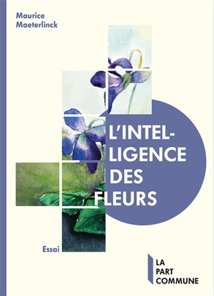 L'intelligence des fleurs : essai - Maurice Maeterlinck