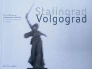 Stalingrad Volgograd : photographies 2008-2010 - Maurice Schobinger