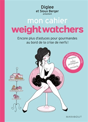 Mon cahier Weight watchers. Encore plus d'astuces pour gourmandes au bord de la crise de nerfs ! - Diglee