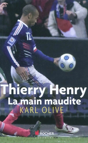 Thierry Henry, la main maudite - Karl Olive