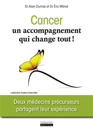 Cancer,un accompagnement qui change tout ! : deux médecins précurseurs partagent leur expérience - Eric Ménat