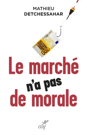 Le marché n'a pas de morale - Mathieu Detchessahar