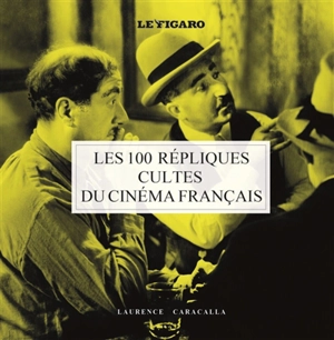 Les 100 répliques cultes du cinéma français - Laurence Caracalla
