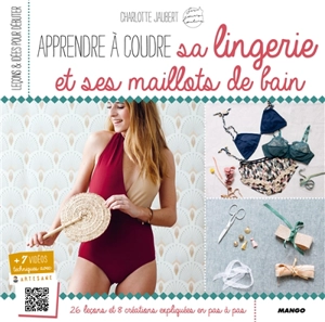 Apprendre à coudre sa lingerie et ses maillots de bain : avec Charlotte Jaubert : 26 leçons et 8 créations expliquées pas à pas - Charlotte Jaubert