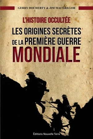 L'histoire occultée : les origines secrètes de la Première Guerre mondiale - Gerry Docherty