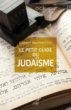 Le petit guide du judaïsme : pour être un juif acceptable ou un non-juif averti - Gilbert Werndorfer