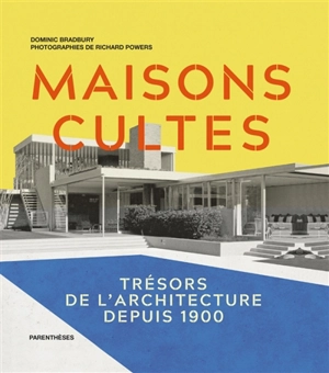 Maisons cultes : trésors de l'architecture depuis 1900 - Dominic Bradbury