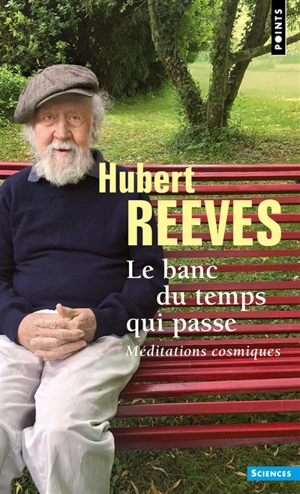 Le banc du temps qui passe : méditations cosmiques - Hubert Reeves