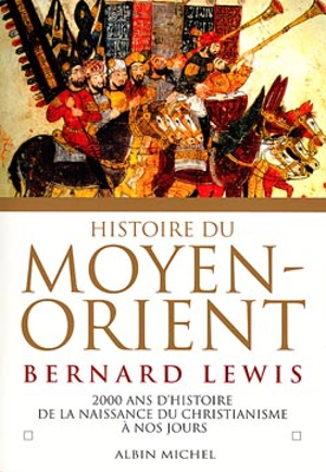 Histoire du Moyen-Orient : deux mille ans d'histoire de la naissance du christianisme à nos jours - Bernard Lewis