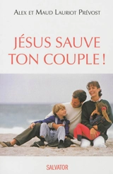 Jésus sauve ton couple ! - Alex Lauriot Prévost