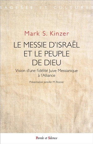 Le messie d'Israël et le peuple de Dieu : vision d'une fidélité juive messianique à l'Alliance - Mark S. Kinzer