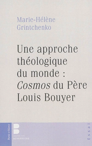 Une approche théologique du monde : Cosmos du père Louis Bouyer - Marie-Hélène Grintchenko