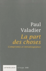 La part des choses : compromis et intransigeance - Paul Valadier