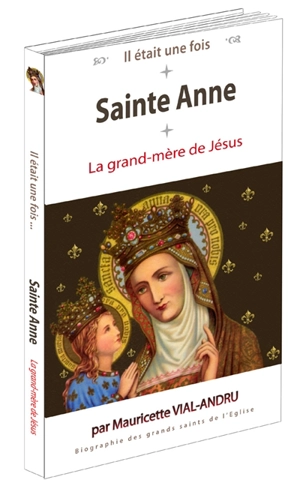 Sainte Anne : la grand-mère de Jésus - Mauricette Vial-Andru