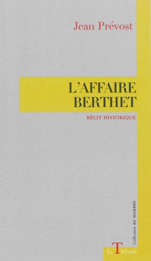 L'affaire Berthet : grand récit historique - Jean Prévost